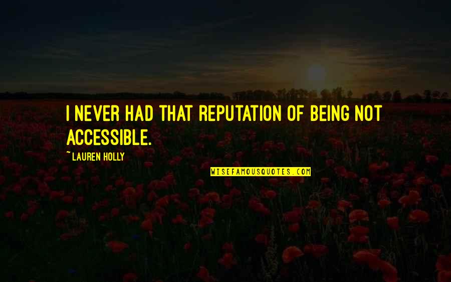 Being Nice Overrated Quotes By Lauren Holly: I never had that reputation of being not Being Nice Overrated Quotes By Lauren Holly: I never had that reputation of being not