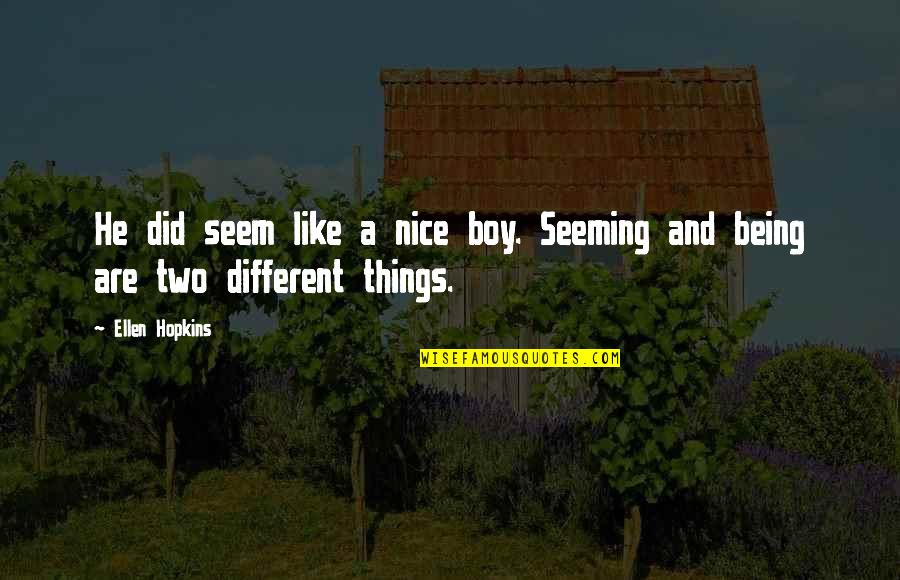 Being Nice Quotes By Ellen Hopkins: He did seem like a nice boy. Seeming