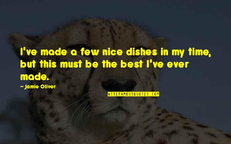 Being Nice Quotes By Jamie Oliver: I've made a few nice dishes in my