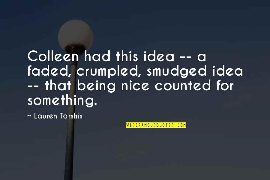 Being Nice Quotes By Lauren Tarshis: Colleen had this idea -- a faded, crumpled,