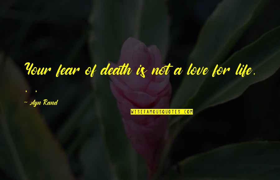 Being Nice To Customers Quotes By Ayn Rand: Your fear of death is not a love