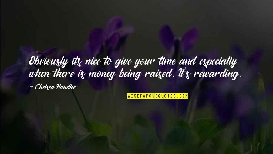 Being Nice To Each Other Quotes By Chelsea Handler: Obviously its nice to give your time and