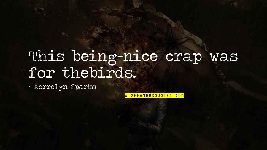 Being Nice To Each Other Quotes By Kerrelyn Sparks: This being-nice crap was for thebirds.