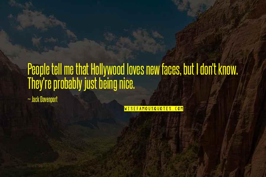 Being Nice To People Quotes By Jack Davenport: People tell me that Hollywood loves new faces,