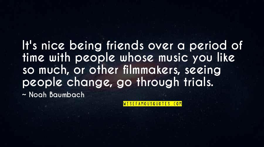 Being Nice To People Quotes By Noah Baumbach: It's nice being friends over a period of