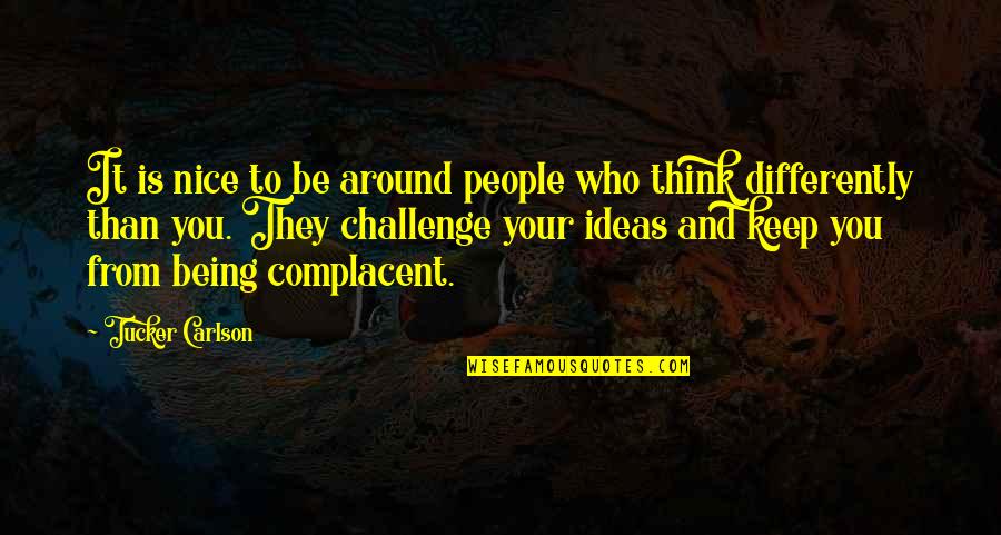 Being Nice To People Quotes By Tucker Carlson: It is nice to be around people who