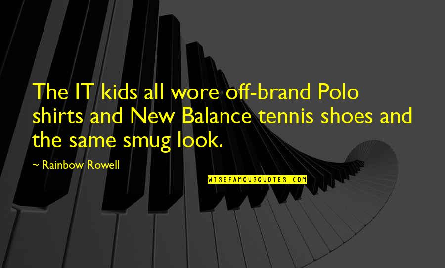 Being Nice To Your Wife Quotes By Rainbow Rowell: The IT kids all wore off-brand Polo shirts