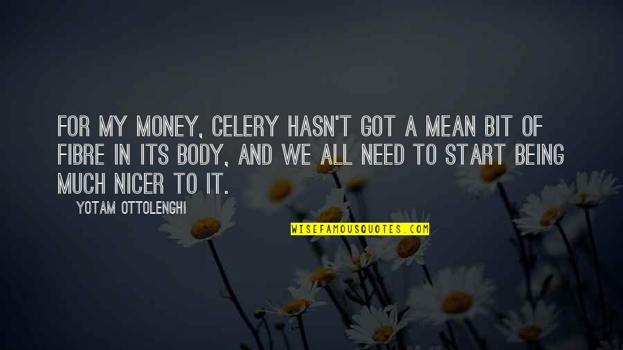Being Nicer Quotes By Yotam Ottolenghi: For my money, celery hasn't got a mean Being Nicer Quotes By Yotam Ottolenghi: For my money, celery hasn't got a mean
