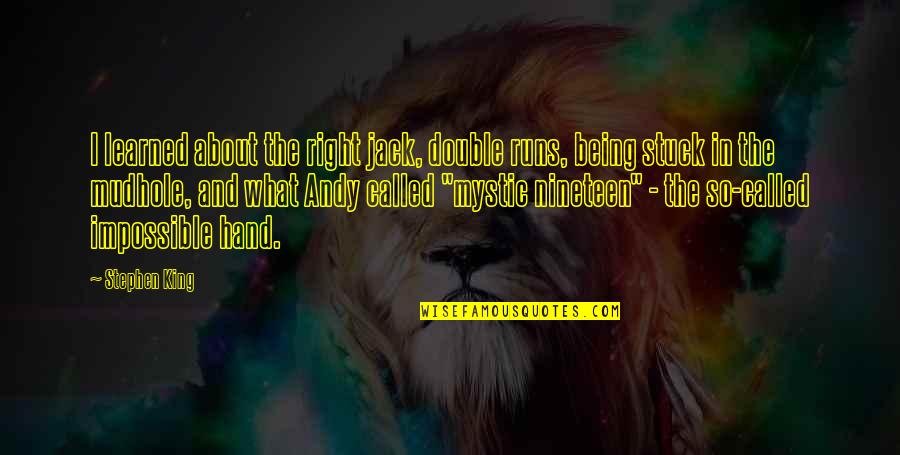 Being Nineteen Quotes By Stephen King: I learned about the right jack, double runs,