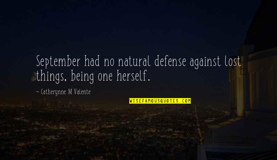 Being No One Quotes By Catherynne M Valente: September had no natural defense against lost things,
