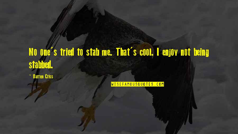 Being No One Quotes By Darren Criss: No one's tried to stab me. That's cool.