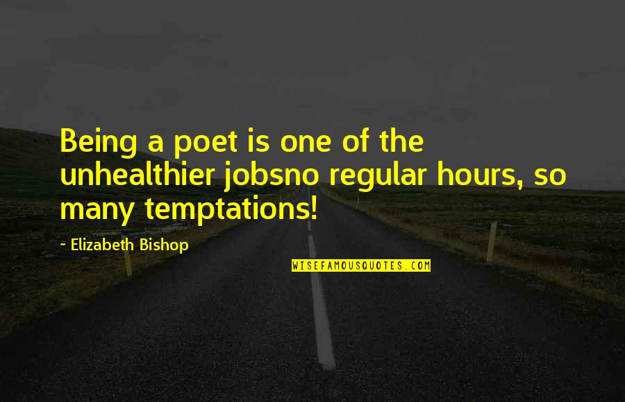 Being No One Quotes By Elizabeth Bishop: Being a poet is one of the unhealthier