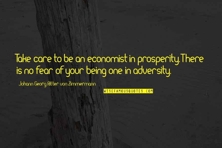 Being No One Quotes By Johann Georg Ritter Von Zimmermann: Take care to be an economist in prosperity.