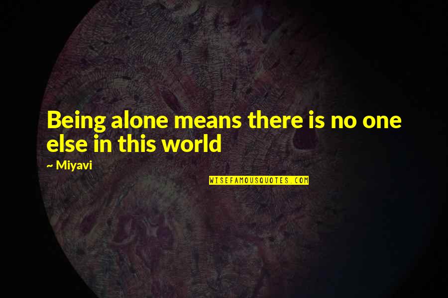 Being No One Quotes By Miyavi: Being alone means there is no one else