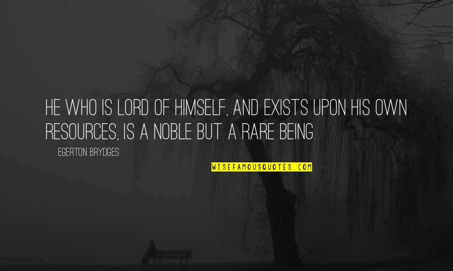 Being Noble Quotes By Egerton Brydges: He who is lord of himself, and exists