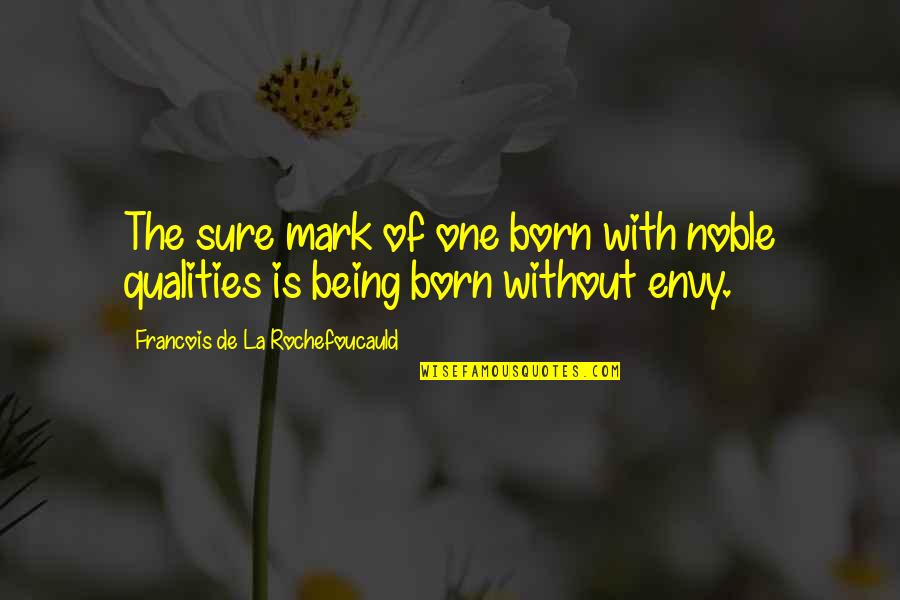 Being Noble Quotes By Francois De La Rochefoucauld: The sure mark of one born with noble