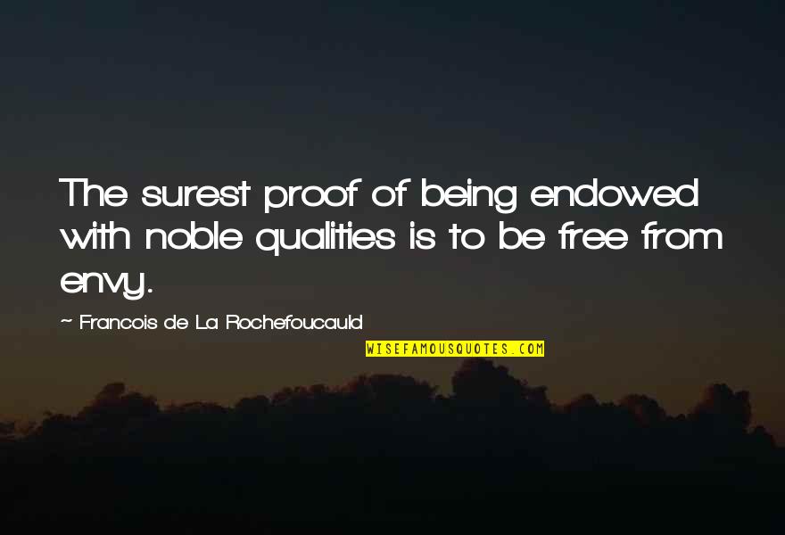 Being Noble Quotes By Francois De La Rochefoucauld: The surest proof of being endowed with noble