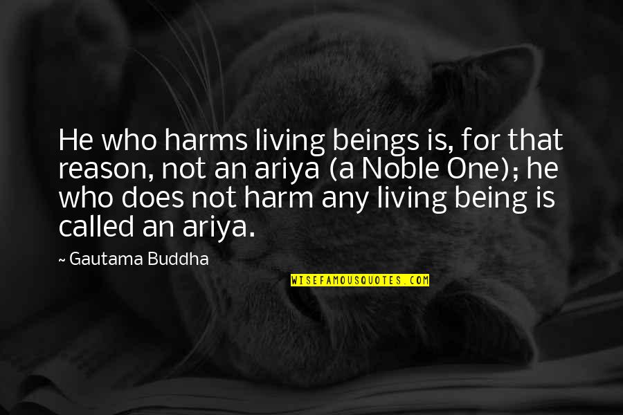 Being Noble Quotes By Gautama Buddha: He who harms living beings is, for that