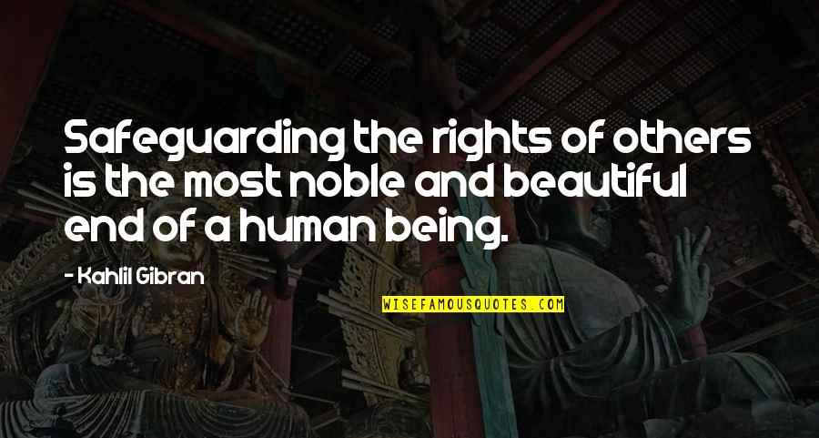 Being Noble Quotes By Kahlil Gibran: Safeguarding the rights of others is the most