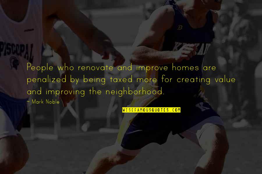 Being Noble Quotes By Mark Noble: People who renovate and improve homes are penalized