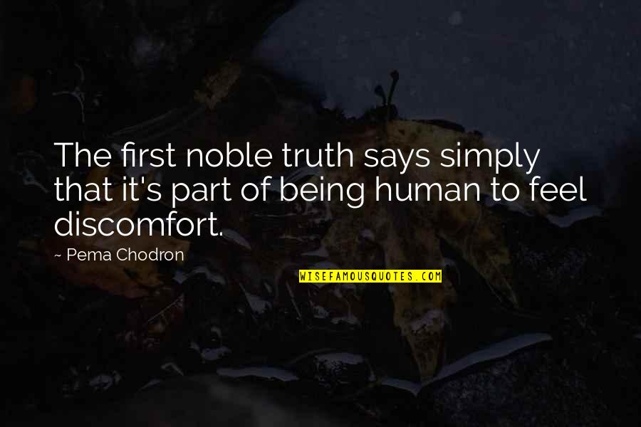 Being Noble Quotes By Pema Chodron: The first noble truth says simply that it's