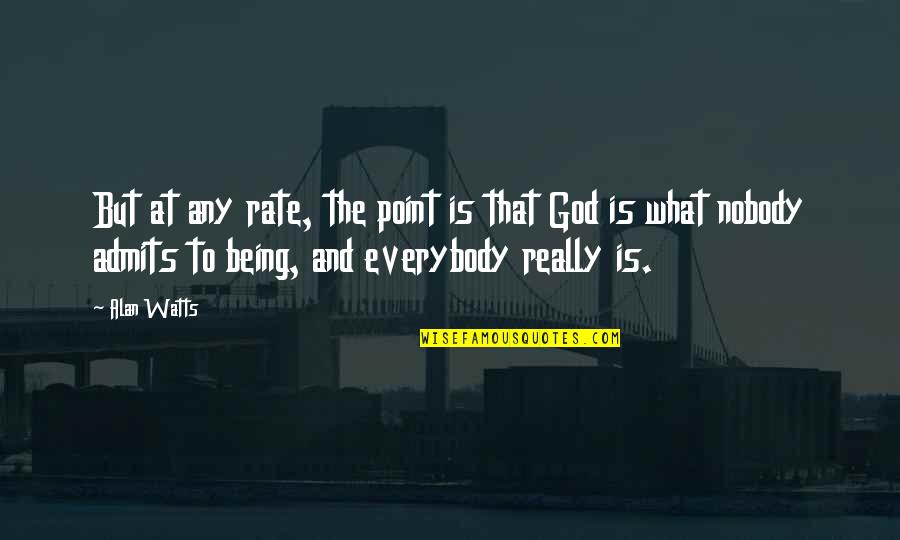 Being Nobody Quotes By Alan Watts: But at any rate, the point is that Being Nobody Quotes By Alan Watts: But at any rate, the point is that