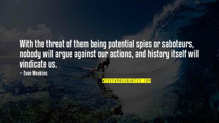 Being Nobody Quotes By Evan Meekins: With the threat of them being potential spies Being Nobody Quotes By Evan Meekins: With the threat of them being potential spies
