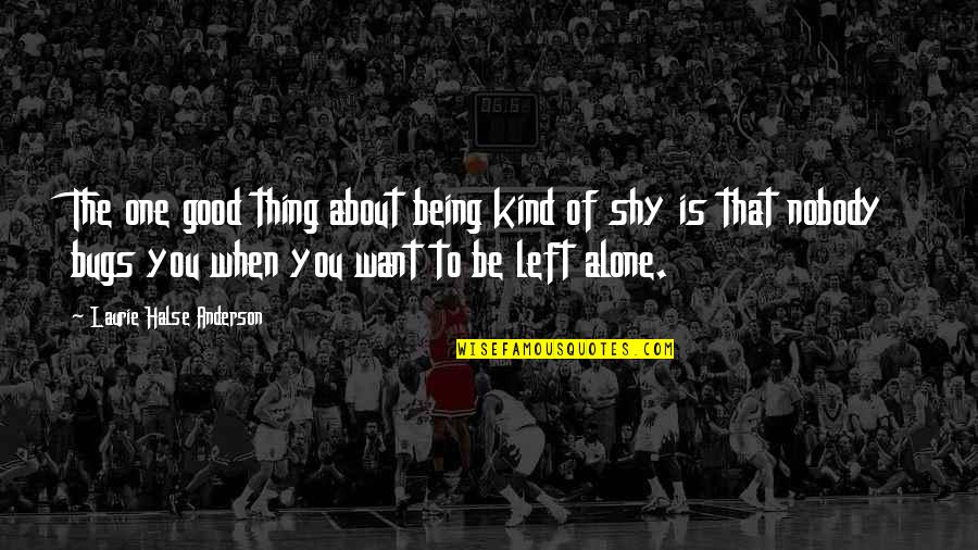 Being Nobody Quotes By Laurie Halse Anderson: The one good thing about being kind of Being Nobody Quotes By Laurie Halse Anderson: The one good thing about being kind of