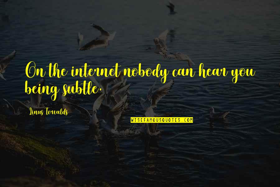 Being Nobody Quotes By Linus Torvalds: On the internet nobody can hear you being Being Nobody Quotes By Linus Torvalds: On the internet nobody can hear you being