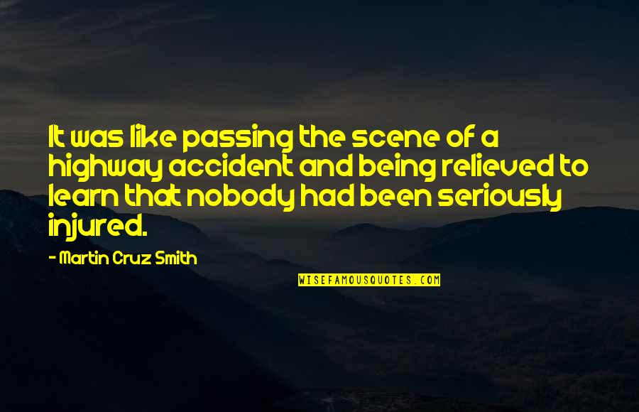 Being Nobody Quotes By Martin Cruz Smith: It was like passing the scene of a Being Nobody Quotes By Martin Cruz Smith: It was like passing the scene of a