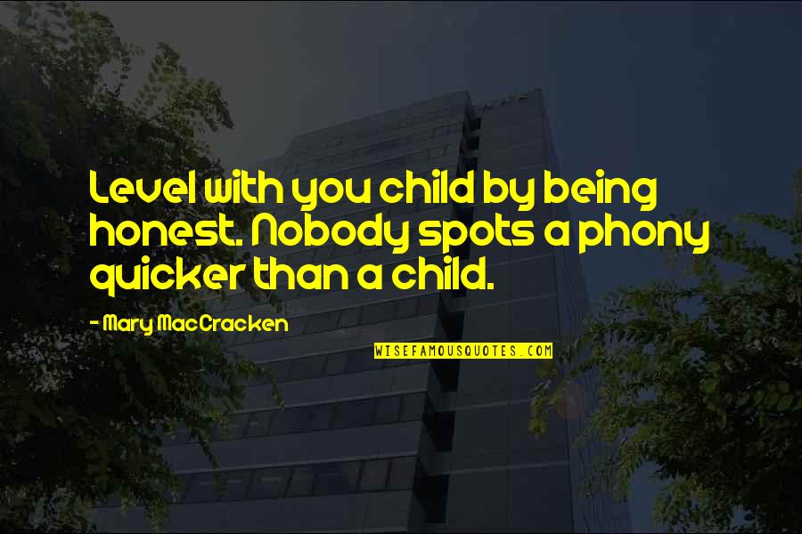 Being Nobody Quotes By Mary MacCracken: Level with you child by being honest. Nobody