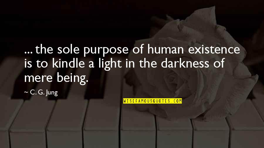 Being Non Judgemental Quotes By C. G. Jung: ... the sole purpose of human existence is