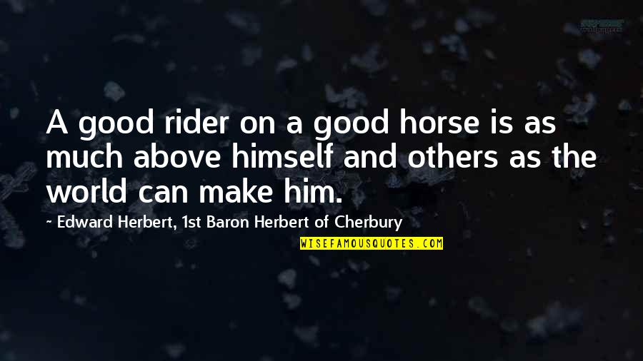 Being Non Judgemental Quotes By Edward Herbert, 1st Baron Herbert Of Cherbury: A good rider on a good horse is