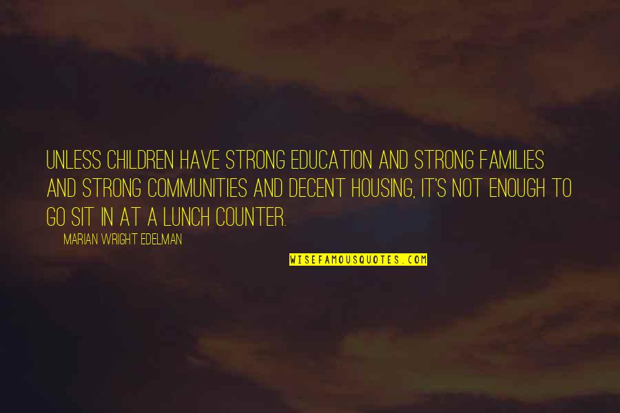 Being Non Judgemental Quotes By Marian Wright Edelman: Unless children have strong education and strong families