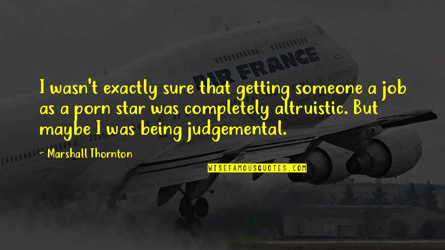 Being Non Judgemental Quotes By Marshall Thornton: I wasn't exactly sure that getting someone a