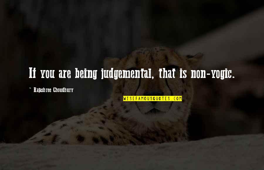 Being Non Judgemental Quotes By Rajashree Choudhury: If you are being judgemental, that is non-yogic.