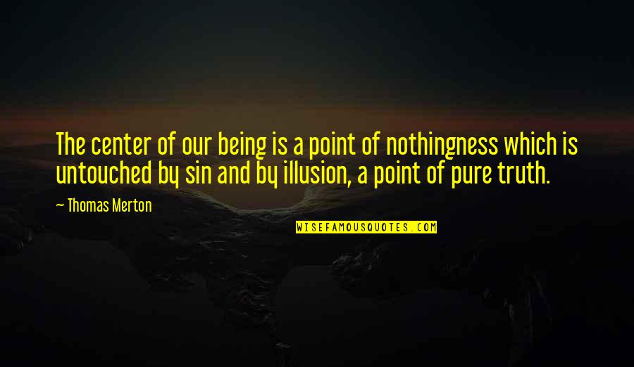 Being Non Materialistic Quotes By Thomas Merton: The center of our being is a point