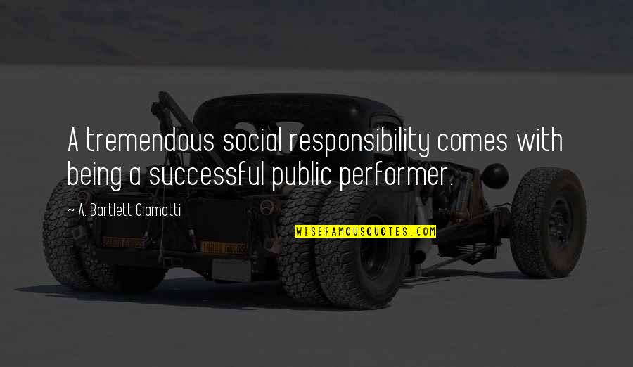 Being Non Social Quotes By A. Bartlett Giamatti: A tremendous social responsibility comes with being a