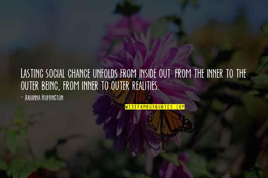 Being Non Social Quotes By Arianna Huffington: Lasting social change unfolds from inside out: from