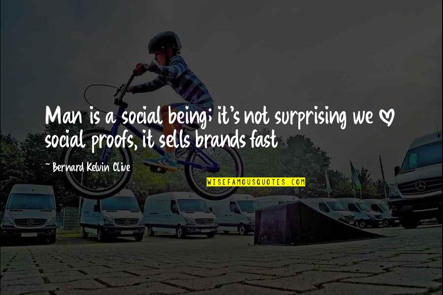 Being Non Social Quotes By Bernard Kelvin Clive: Man is a social being; it's not surprising