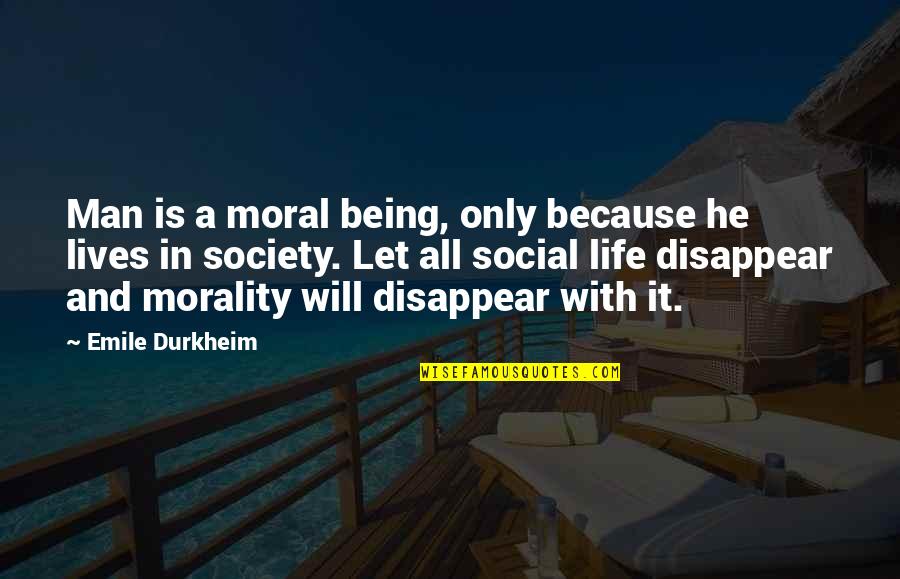 Being Non Social Quotes By Emile Durkheim: Man is a moral being, only because he