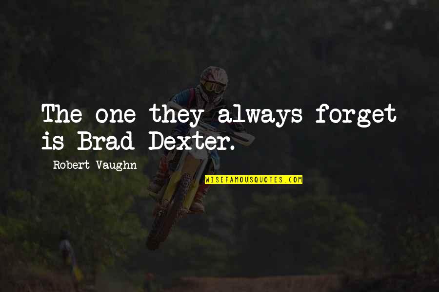 Being Non Vegetarian Quotes By Robert Vaughn: The one they always forget is Brad Dexter. Being Non Vegetarian Quotes By Robert Vaughn: The one they always forget is Brad Dexter.