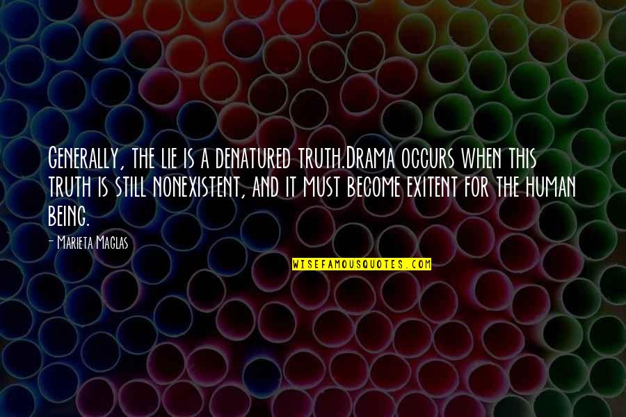 Being Nonexistent Quotes By Marieta Maglas: Generally, the lie is a denatured truth.Drama occurs