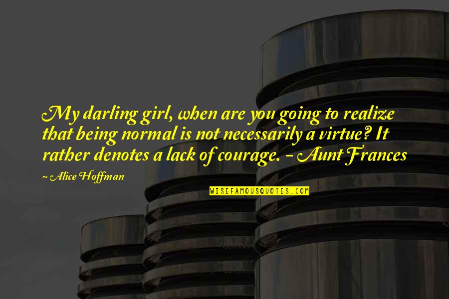 Being Normal Quotes By Alice Hoffman: My darling girl, when are you going to