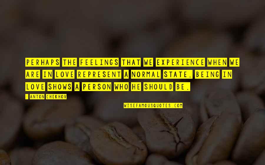 Being Normal Quotes By Anton Chekhov: Perhaps the feelings that we experience when we