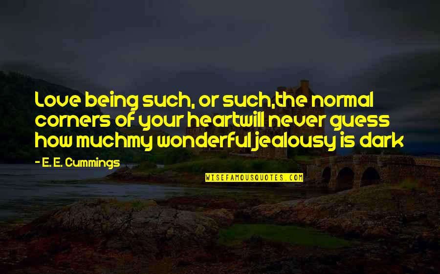 Being Normal Quotes By E. E. Cummings: Love being such, or such,the normal corners of