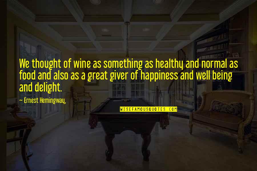 Being Normal Quotes By Ernest Hemingway,: We thought of wine as something as healthy