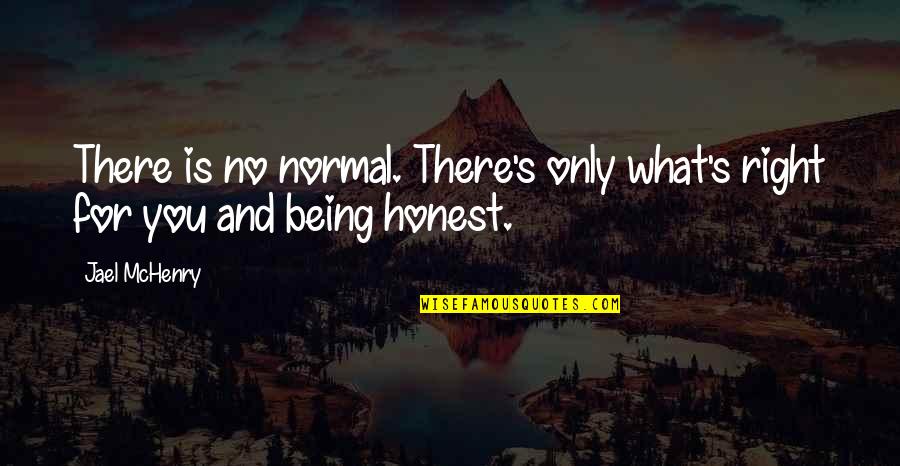 Being Normal Quotes By Jael McHenry: There is no normal. There's only what's right