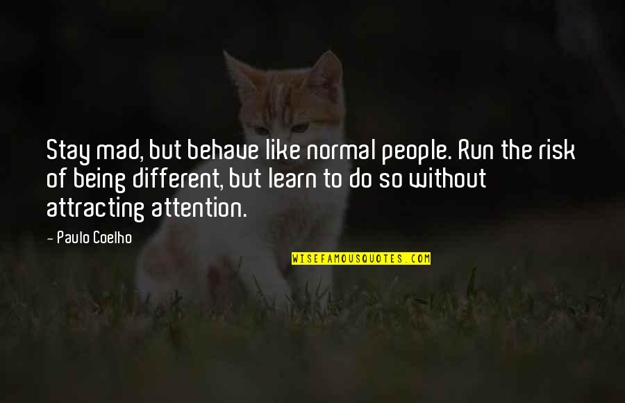 Being Normal Quotes By Paulo Coelho: Stay mad, but behave like normal people. Run