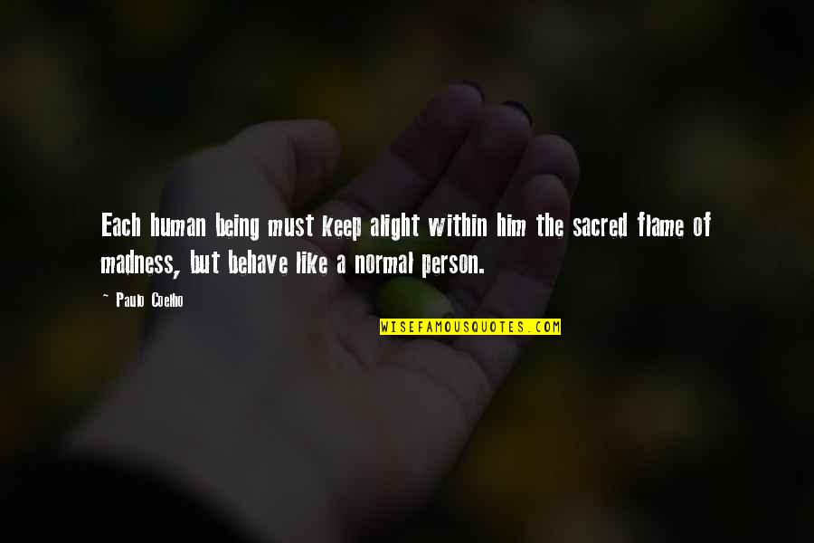 Being Normal Quotes By Paulo Coelho: Each human being must keep alight within him